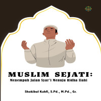 MUSLIM SEJATI:  Menempuh Jalan Syar’i Menuju Rida Ilahi