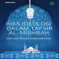 Bias Ideologi dalam Tafsir Al Mishbah: Ayat Ayat Teologi Sunni dan Syiah